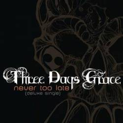 Three Days Grace : Never Too Late